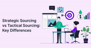 Strategic Sourcing vs Tactical Sourcing: Key Differences