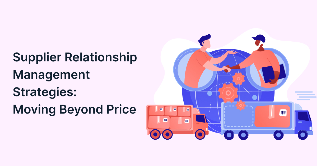 Supplier Relationship Management Strategies for Procurement Success: Beyond Price to Total Value