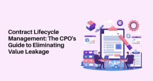 Contract Lifecycle Management: How to Stop Value Leakage in Enterprise Sourcing
