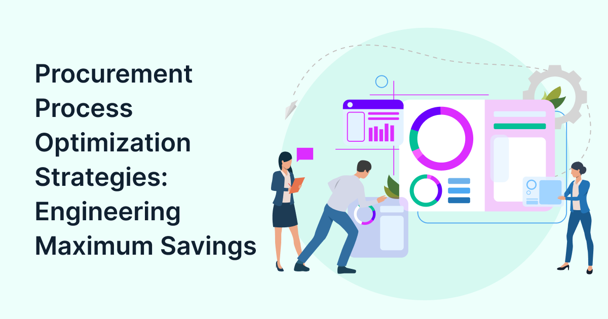 Procurement Process Optimization Strategies: Engineering Maximum Savings