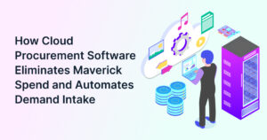 How Cloud Procurement Software Eliminates Maverick Spend and Automates Demand Intake 