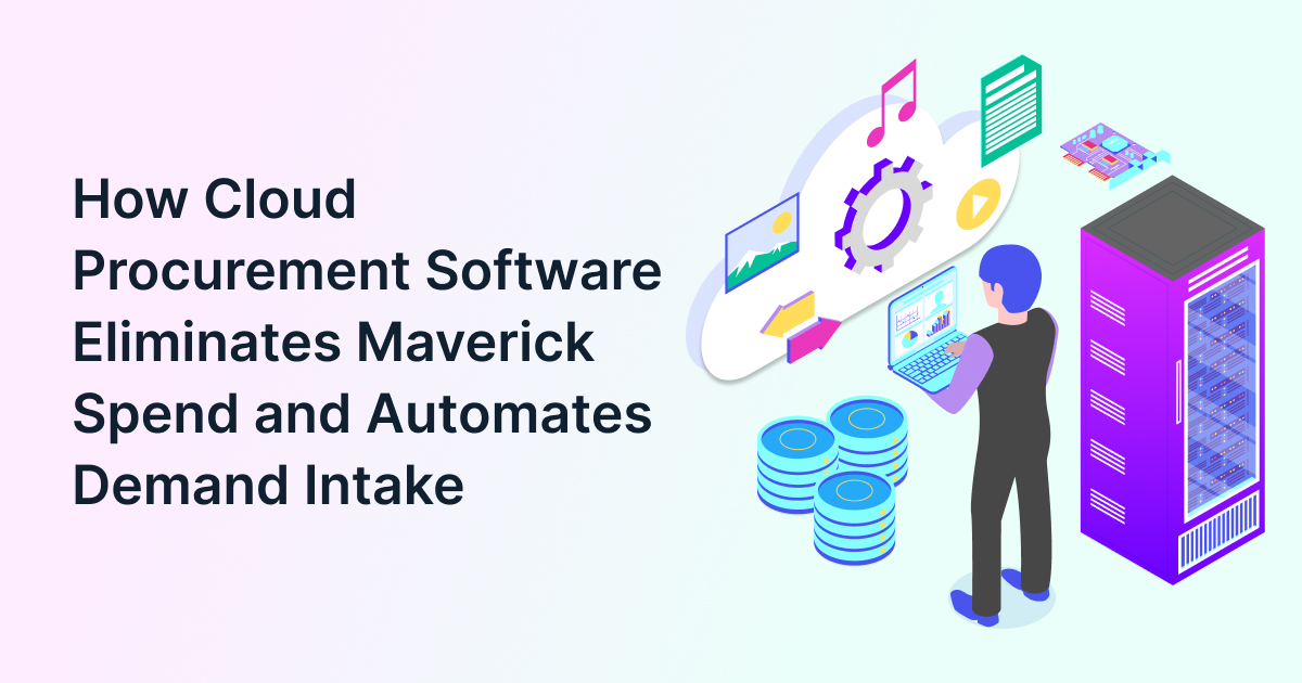 How Cloud Procurement Software Eliminates Maverick Spend and Automates Demand Intake 