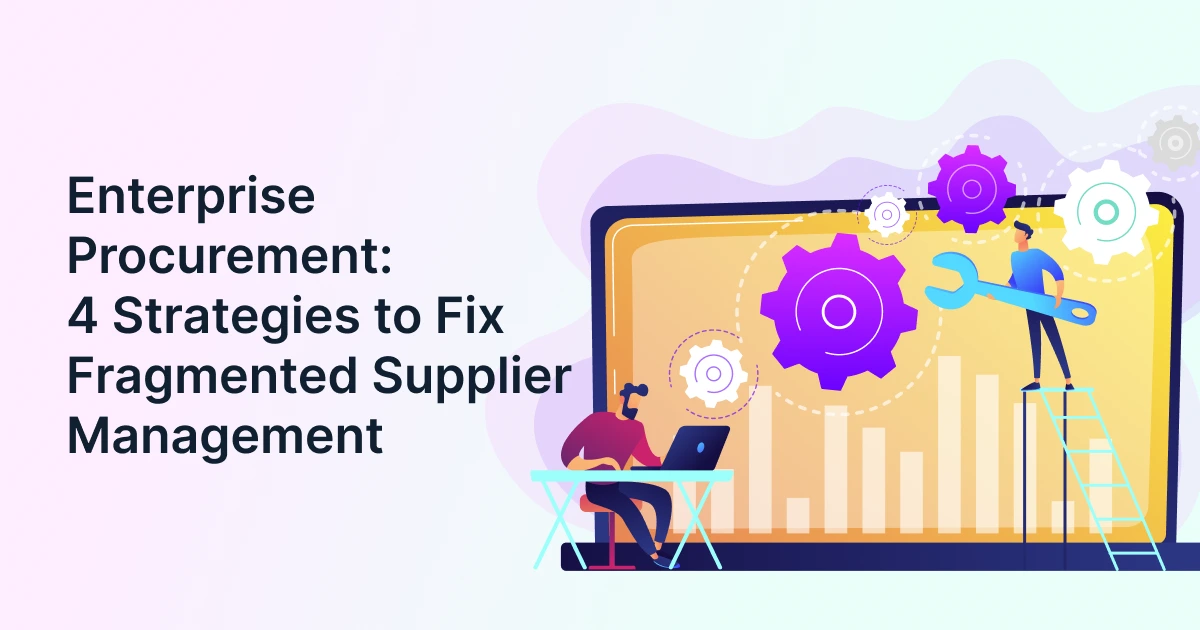 Enterprise Procurement: 4 Strategies to Fix Fragmented Supplier Management