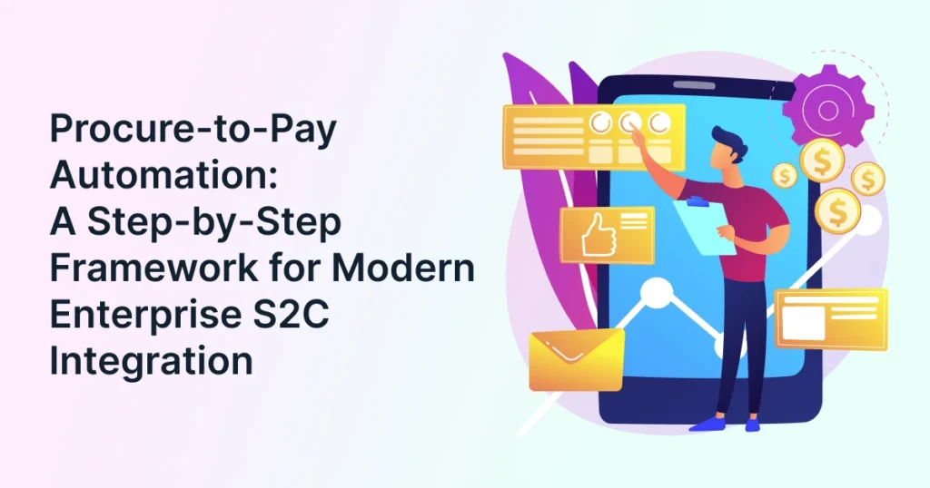 Procure-to-Pay Automation: A Step-by-Step Framework for Modern Enterprise S2C Integration