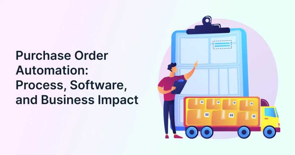 Purchase Order Automation: Process, Software, and Business Impact