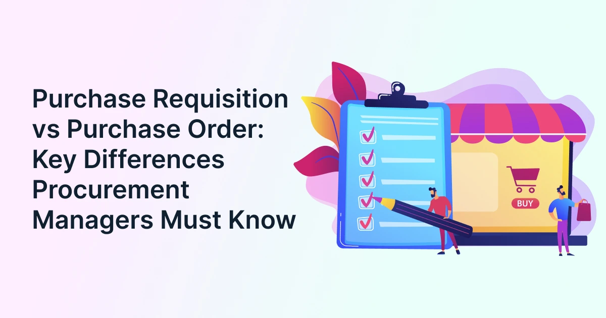 Purchase requisition vs purchase order comparison for procurement managers